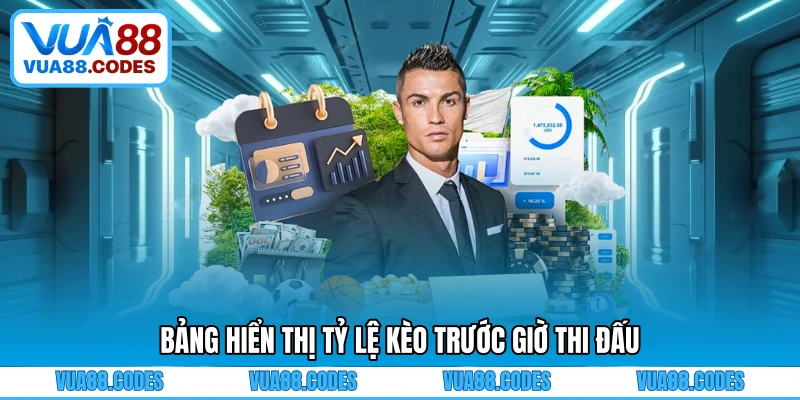 Bảng hiển thị tỷ lệ kèo trước giờ thi đấu