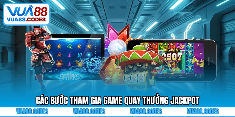 Các bước tham gia game quay thưởng jackpot