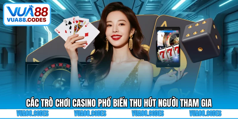 Các trò chơi casino phổ biến thu hút người tham gia