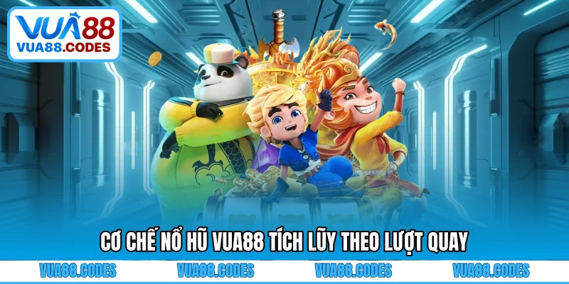 Cơ chế nổ hũ VUA88 tích lũy theo lượt quay