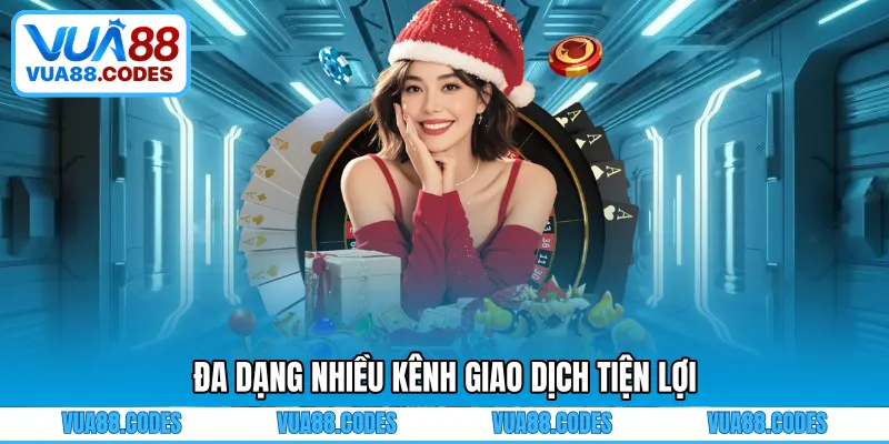 Đa dạng nhiều kênh giao dịch tiện lợi