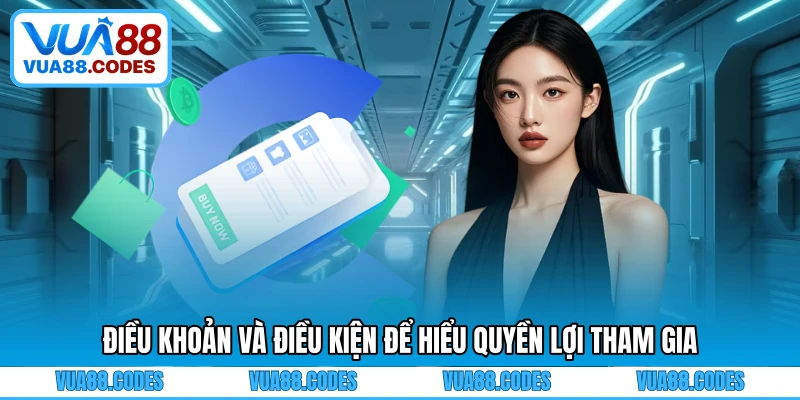 Điều khoản và điều kiện để hiểu quyền lợi tham gia