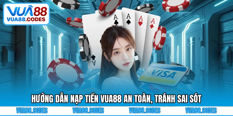 Hướng dẫn nạp tiền VUA88 an toàn, tránh sai sót