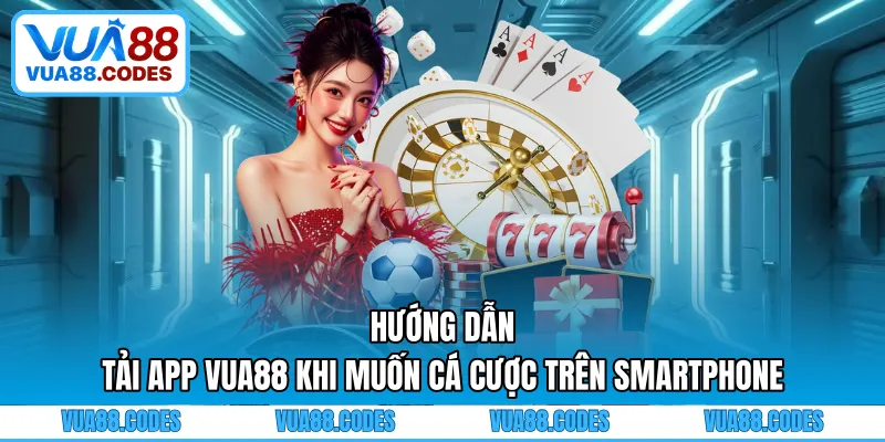 Hướng dẫn người dùng smartphone tải app VUA88 về