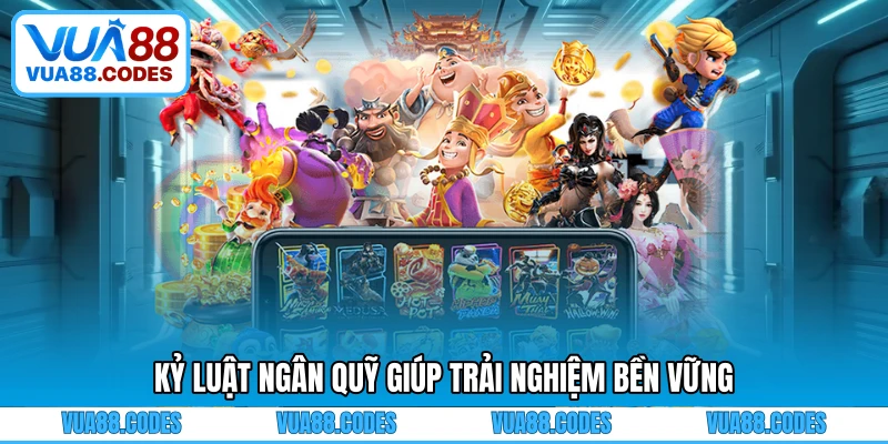 Kỷ luật ngân quỹ giúp trải nghiệm bền vững