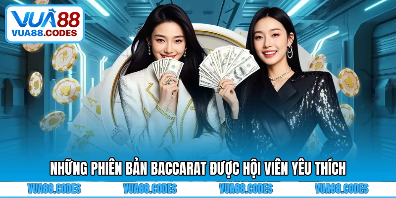 Những phiên bản Baccarat được hội viên yêu thích