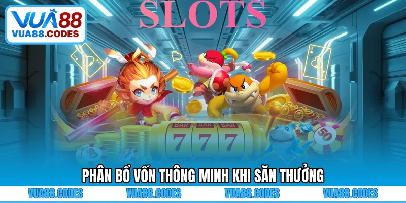 Phân bổ vốn thông minh khi săn thưởng