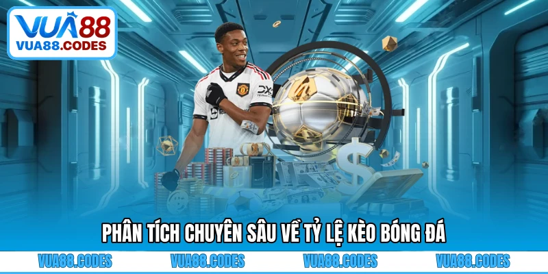Phân tích chuyên sâu về tỷ lệ kèo bóng đá