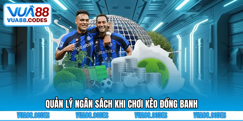 Quản lý ngân sách khi chơi kèo đồng banh