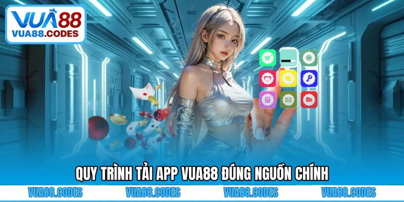 Quy trình tải app VUA88 đúng nguồn chính