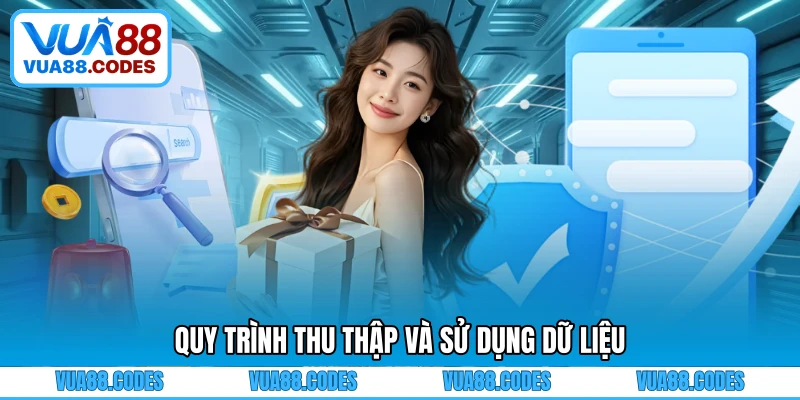 Quy trình thu thập và sử dụng dữ liệu