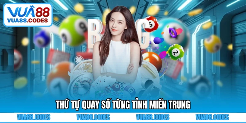 Thứ tự quay số từng tỉnh miền Trung