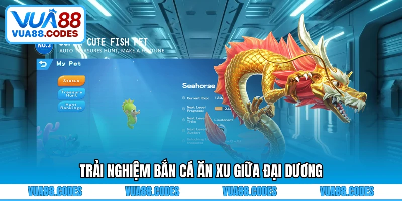 Trải nghiệm bắn cá ăn xu giữa đại dương