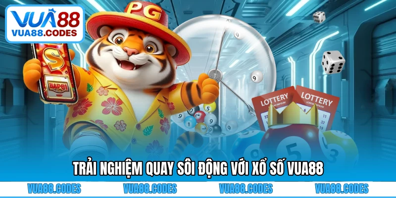 Trải nghiệm quay sôi động với xổ số VUA88