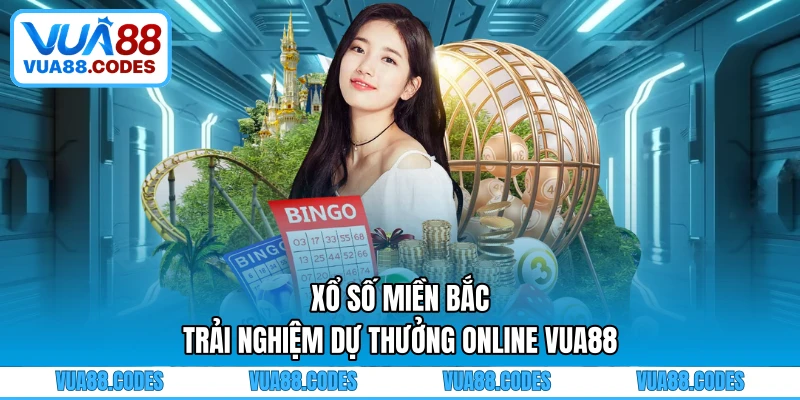Xổ Số Miền Bắc - Trải Nghiệm Dự Thưởng Online VUA88